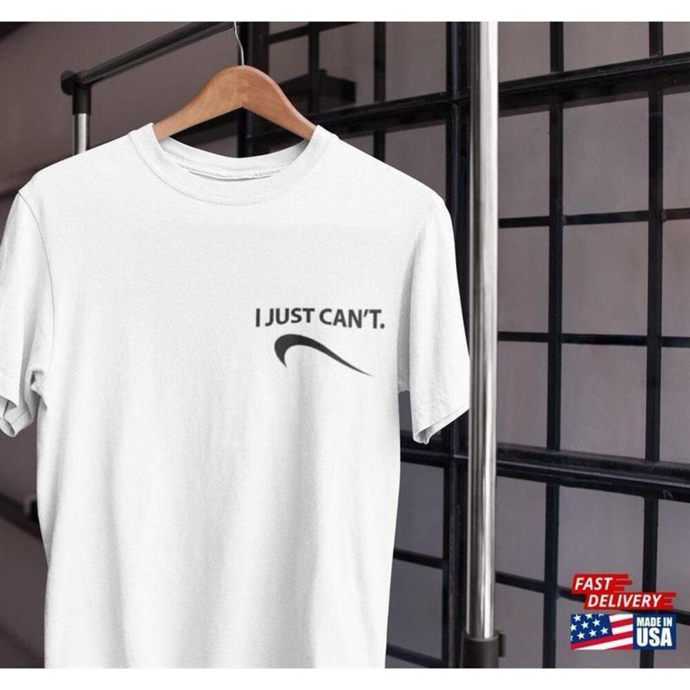 I Just Cant Tshirt Unisex Tee Classic